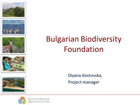 Diyana Kostovska, Project manager Bulgarian Biodiversity Foundation.