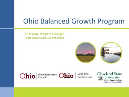 Ohio Balanced Growth Program Kirby Date, Program Manager, Best Local Land Use Practices.