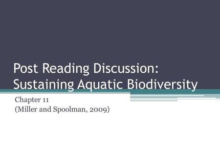 Post Reading Discussion: Sustaining Aquatic Biodiversity Chapter 11 (Miller and Spoolman, 2009)