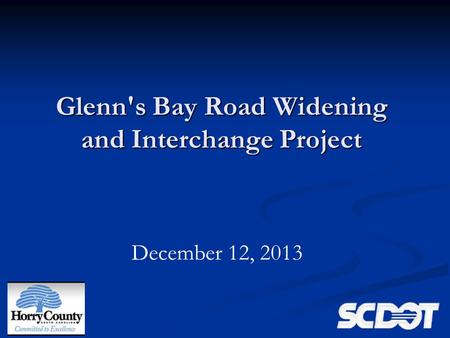 December 12, 2013 Glenn's Bay Road Widening and Interchange Project.
