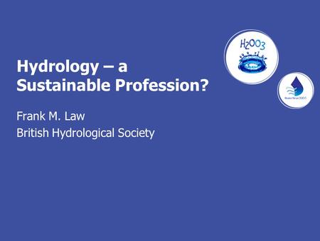 Hydrology – a Sustainable Profession? Frank M. Law British Hydrological Society.