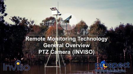 Remote Monitoring Technology General Overview PTZ Camera (INVISO)