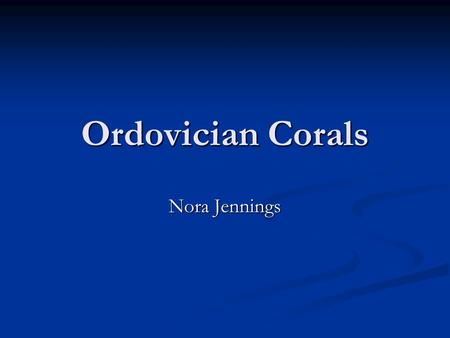 Ordovician Corals Nora Jennings. History of coral Corals are also known as Cnidarian phylum and are found exclusively in aquatic environments Corals are.