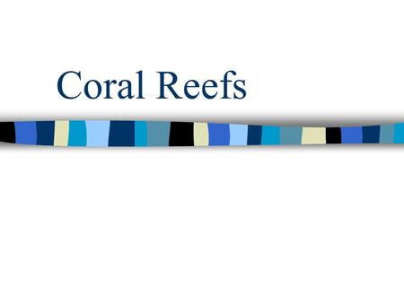 Coral Reefs. Location of Reefs Found between 30°north and 30°south Reason: coral reefs do not thrive in areas where the surface temperature is below.