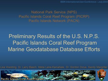Pacific Islands Coral Reef Program ESRI International User Conference – July 2005 National Park Service (NPS) Pacific Islands Coral Reef Program (PICRP)