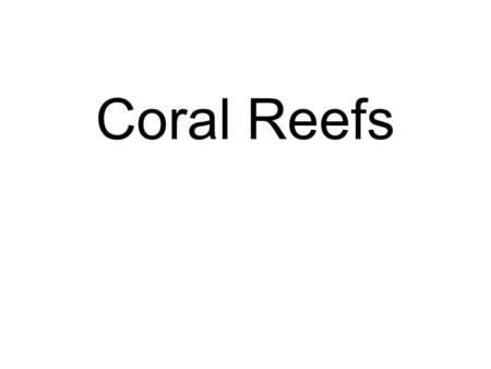 Coral Reefs. General description Global distribution.