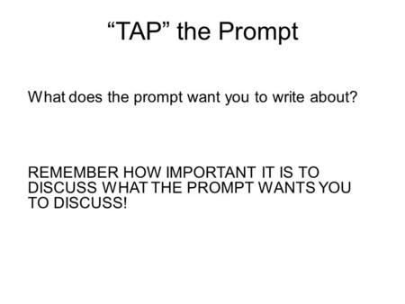 “TAP” the Prompt What does the prompt want you to write about?