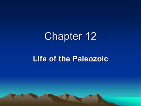 Chapter 12 Life of the Paleozoic.