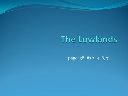 The Lowlands page 138: #s 2, 4, 6, 7.