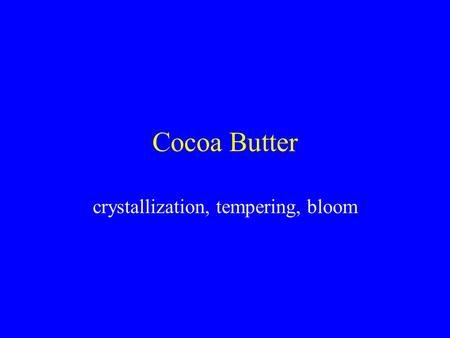 Cocoa Butter crystallization, tempering, bloom. Plan Lipid structure, crystallization & polymorphism Tempering theory & practice Bloom.
