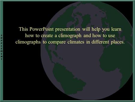 This PowerPoint presentation will help you learn how to create a climograph and how to use climographs to compare climates in different places.