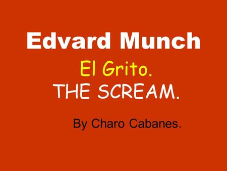 Edvard Munch El Grito. THE SCREAM. By Charo Cabanes.
