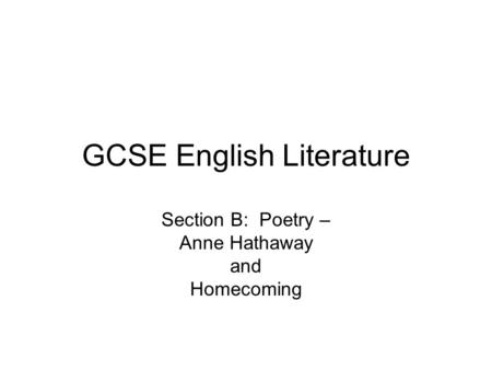 GCSE English Literature Section B: Poetry – Anne Hathaway and Homecoming.