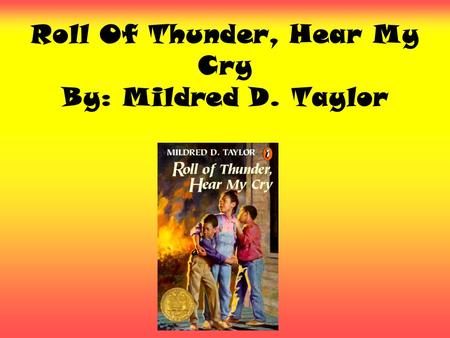 Roll Of Thunder, Hear My Cry By: Mildred D. Taylor