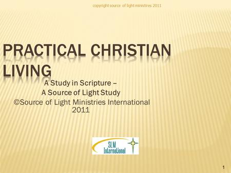 Copyright source of light ministires 2011 1 A Study in Scripture – A Source of Light Study ©Source of Light Ministries International 2011.
