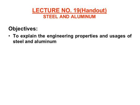 LECTURE NO. 19(Handout) STEEL AND ALUMINUM