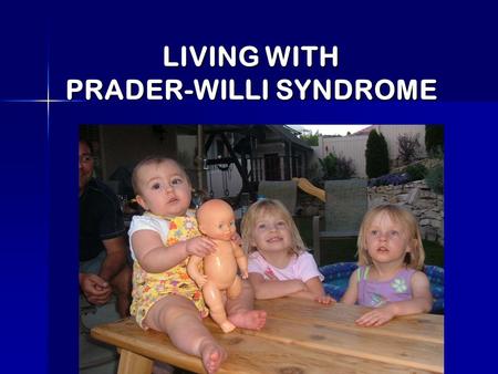 LIVING WITH PRADER-WILLI SYNDROME. WHAT IS PRADER-WILLI SYNDROME? PWS is a complex genetic disorder that typically causes low muscle tone, short stature,