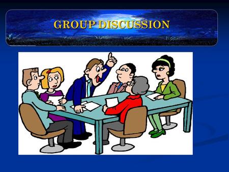 GROUP DISCUSSION.