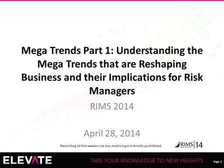 Page 1 Recording of this session via any media type is strictly prohibited. Page 1 Mega Trends Part 1: Understanding the Mega Trends that are Reshaping.