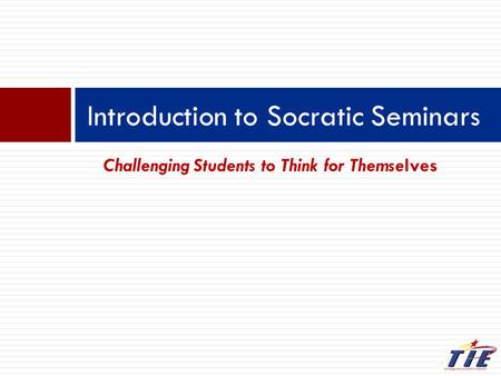 Challenging Students to Think for Themselves Introduction to Socratic Seminars.