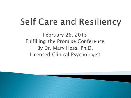 February 26, 2015 Fulfilling the Promise Conference By Dr. Mary Hess, Ph.D. Licensed Clinical Psychologist.