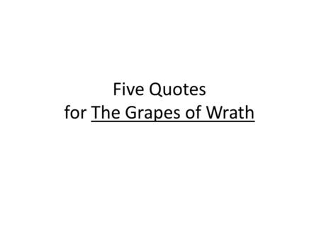 Five Quotes for The Grapes of Wrath. Education is the ability to listen to almost anything without losing your temper or your self- confidence. ROBERT.