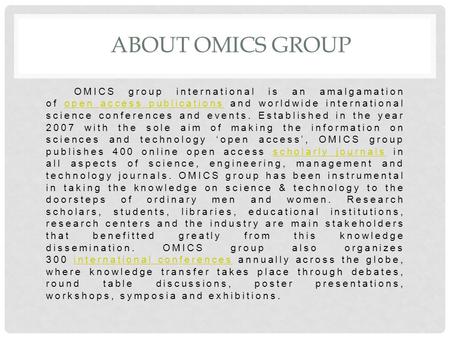 ABOUT OMICS GROUP OMICS group international is an amalgamation of open access publications and worldwide international science conferences and events.