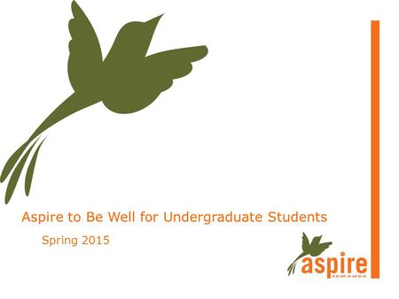 Aspire to Be Well for Undergraduate Students Spring 2015.