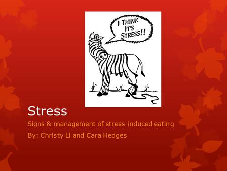 Stress Signs & management of stress-induced eating By: Christy Li and Cara Hedges.