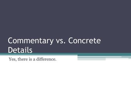 Commentary vs. Concrete Details Yes, there is a difference.