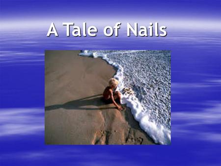 A Tale of Nails.