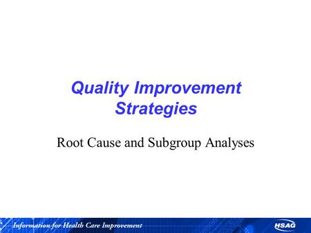 Quality Improvement Strategies Root Cause and Subgroup Analyses.