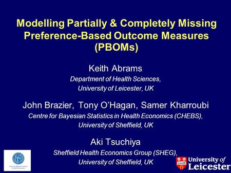 Modelling Partially & Completely Missing Preference-Based Outcome Measures (PBOMs) Keith Abrams Department of Health Sciences, University of Leicester,