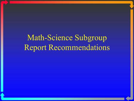 Math-Science Subgroup Report Recommendations. APEC Context Members are keenly interested in collaborating to learn from each other how to provide 21 st.