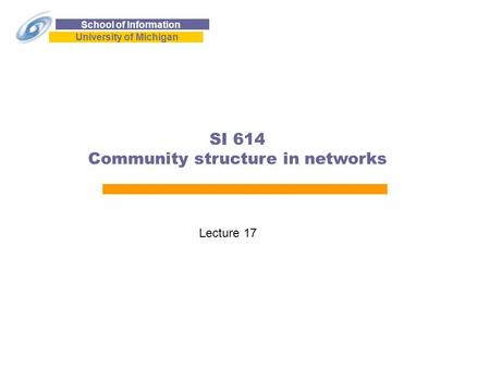 School of Information University of Michigan SI 614 Community structure in networks Lecture 17.
