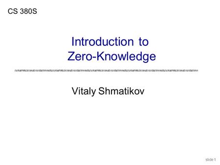 Slide 1 Vitaly Shmatikov CS 380S Introduction to Zero-Knowledge.
