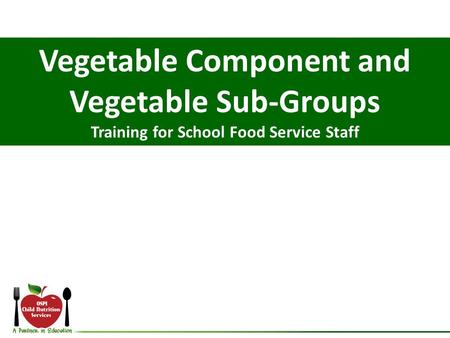 Vegetable Component and Vegetable Sub-Groups Training for School Food Service Staff.