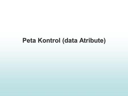 Peta Kontrol (data Atribute). Peta Kontrol ( data atribute ) Attribute control charts arise when items are compared with some standard and then are.
