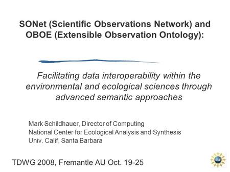 SONet (Scientific Observations Network) and OBOE (Extensible Observation Ontology): Mark Schildhauer, Director of Computing National Center for Ecological.