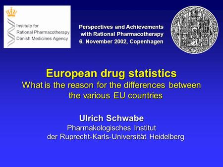 European drug statistics What is the reason for the differences between the various EU countries Ulrich Schwabe Pharmakologisches Institut der Ruprecht-Karls-Universität.
