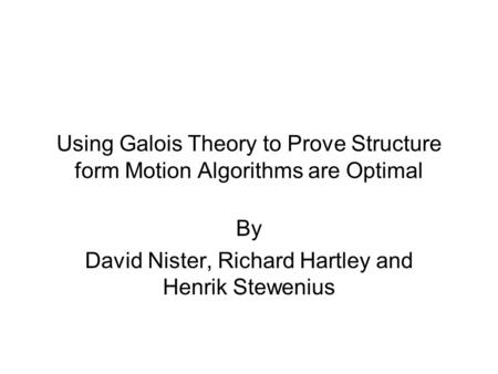 Using Galois Theory to Prove Structure form Motion Algorithms are Optimal By David Nister, Richard Hartley and Henrik Stewenius.