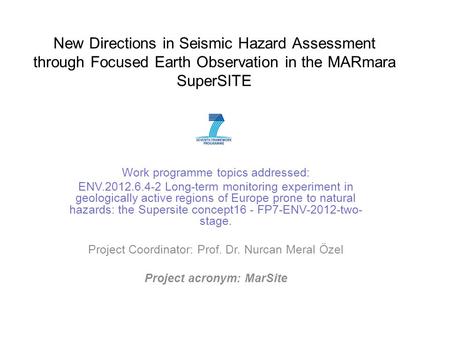 New Directions in Seismic Hazard Assessment through Focused Earth Observation in the MARmara SuperSITE Work programme topics addressed: ENV.2012.6.4-2.