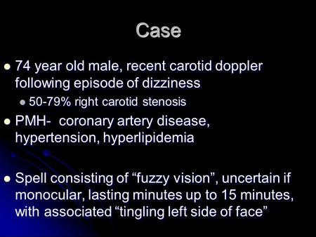 Case 74 year old male, recent carotid doppler following episode of dizziness 74 year old male, recent carotid doppler following episode of dizziness 50-79%
