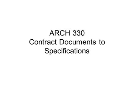 ARCH 330 Contract Documents to Specifications. Contract Documents: Are defined as the legally enforceable requirements that become part of the contract.
