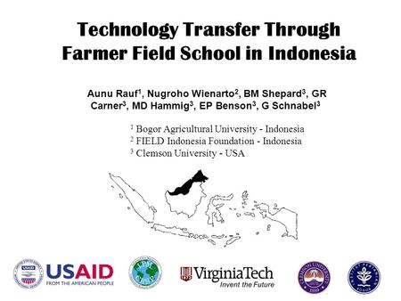 Technology Transfer Through Farmer Field School in Indonesia Aunu Rauf 1, Nugroho Wienarto 2, BM Shepard 3, GR Carner 3, MD Hammig 3, EP Benson 3, G Schnabel.