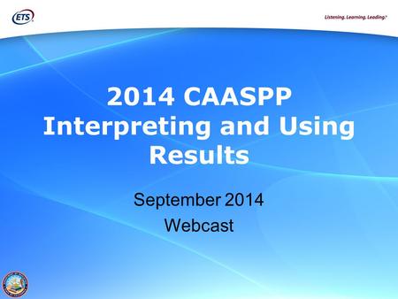 2014 CAASPP Interpreting and Using Results September 2014 Webcast.