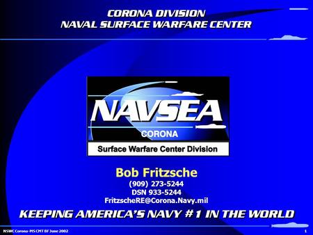1NSWC Corona-MS CMT BF June 2002 Bob Fritzsche (909) 273-5244 DSN 933-5244