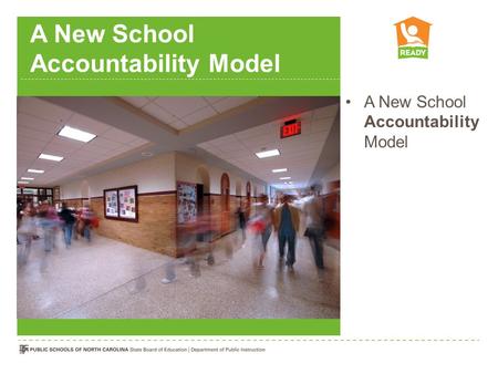 A New School Accountability Model. Draft – March 2012. Check  for Updates to this Presentationhttp://www.ncpublicschools.org/ready/resources/