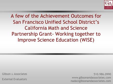 A few of the Achievement Outcomes for San Francisco Unified School District’s California Math and Science Partnership Grant- Working together to Improve.