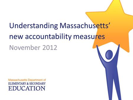Understanding Massachusetts’ new accountability measures November 2012.